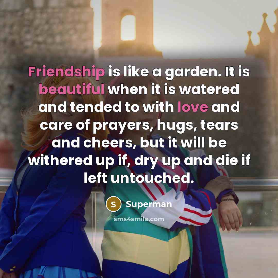 “Friendship is like a garden. It is beautiful when it…” quote by Superman