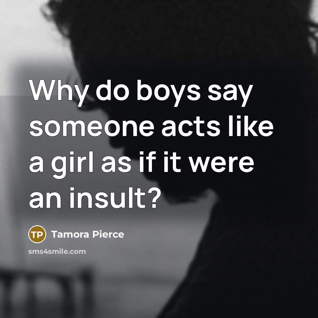 “Why do boys say someone acts like a girl as…” quote by Tamora Pierce