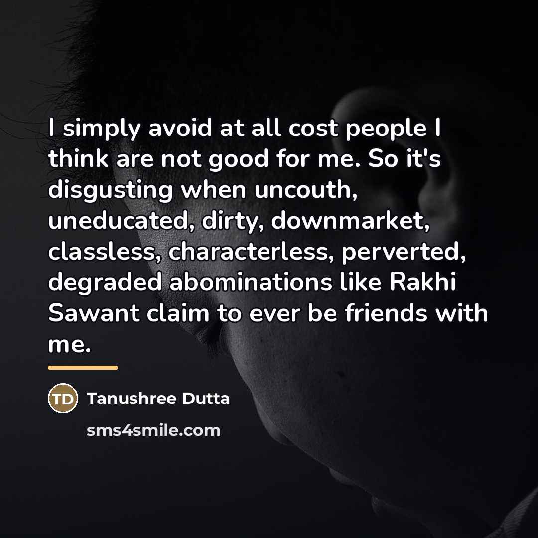 “I simply avoid at all cost people I think are…” quote by Tanushree Dutta