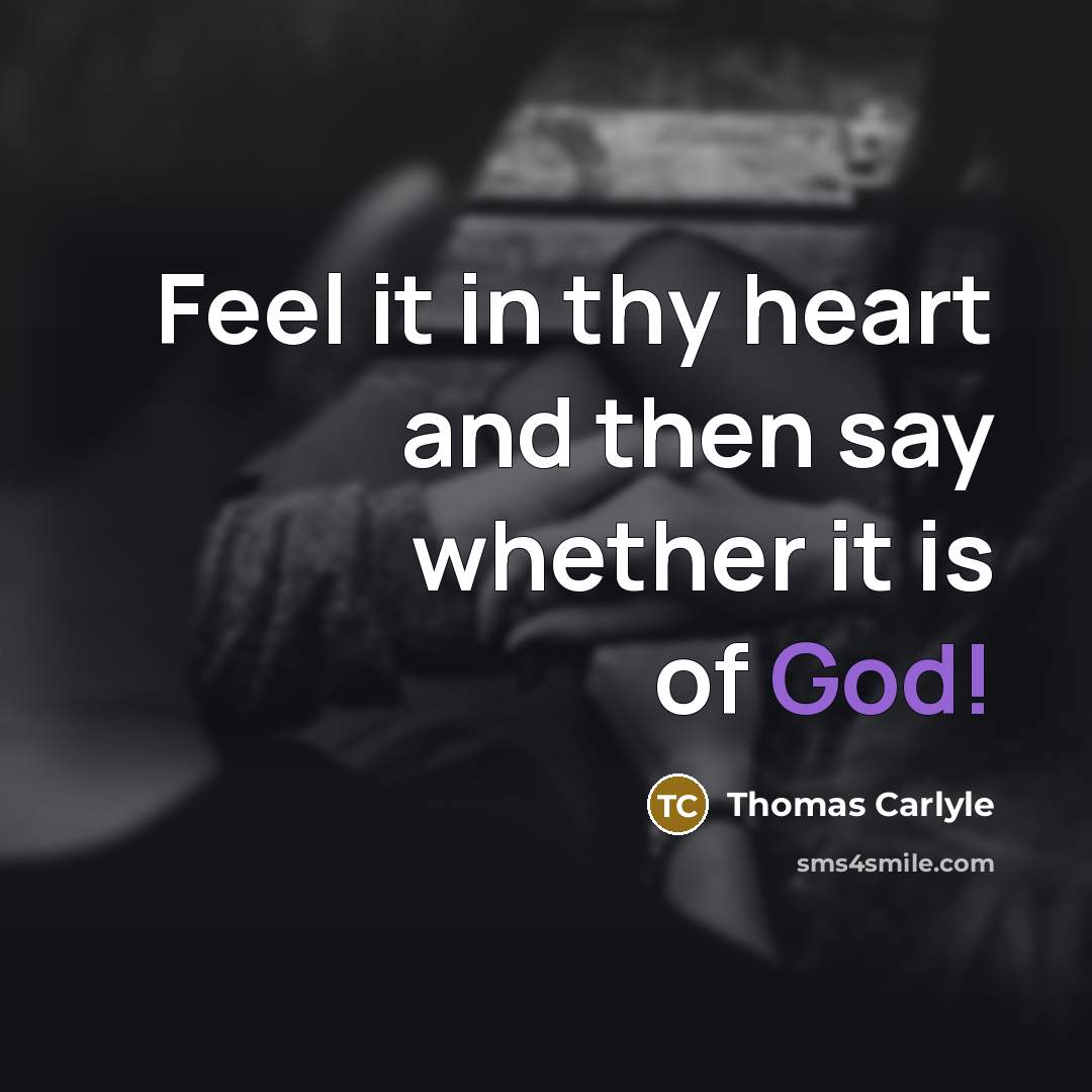 “Feel it in thy heart and then say whether it is of God!” quote by Thomas Carlyle