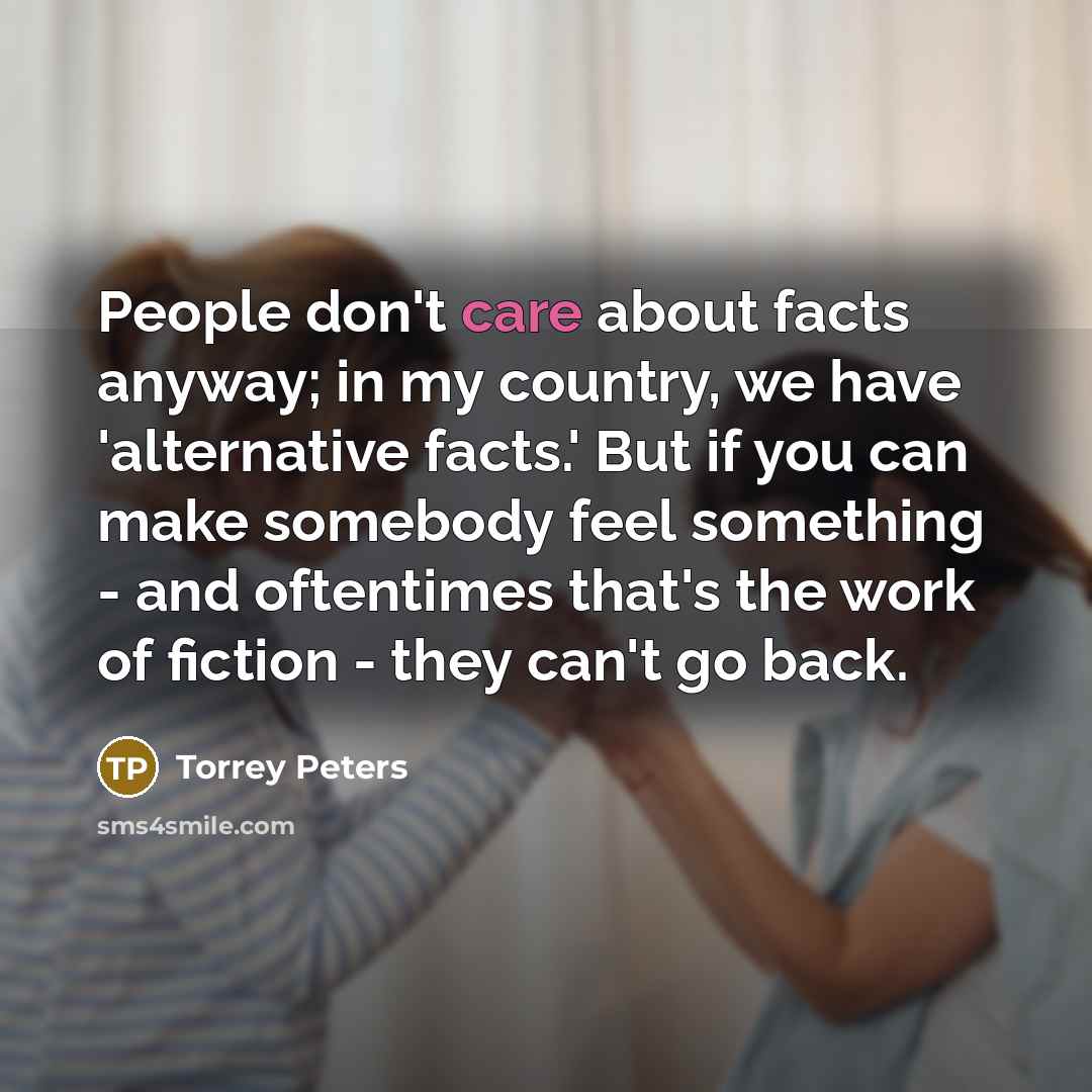 “People don't care about facts anyway; in my country, we…” quote by Torrey Peters