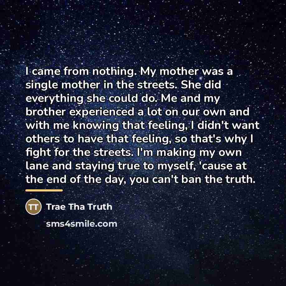 “I came from nothing. My mother was a single mother…” quote by Trae tha Truth