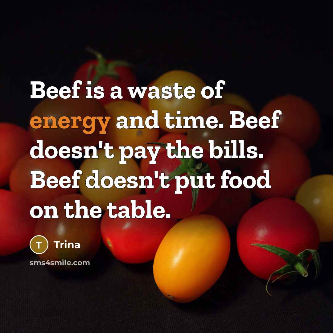 “Beef is a waste of energy and time. Beef doesn't…” quote by Trina