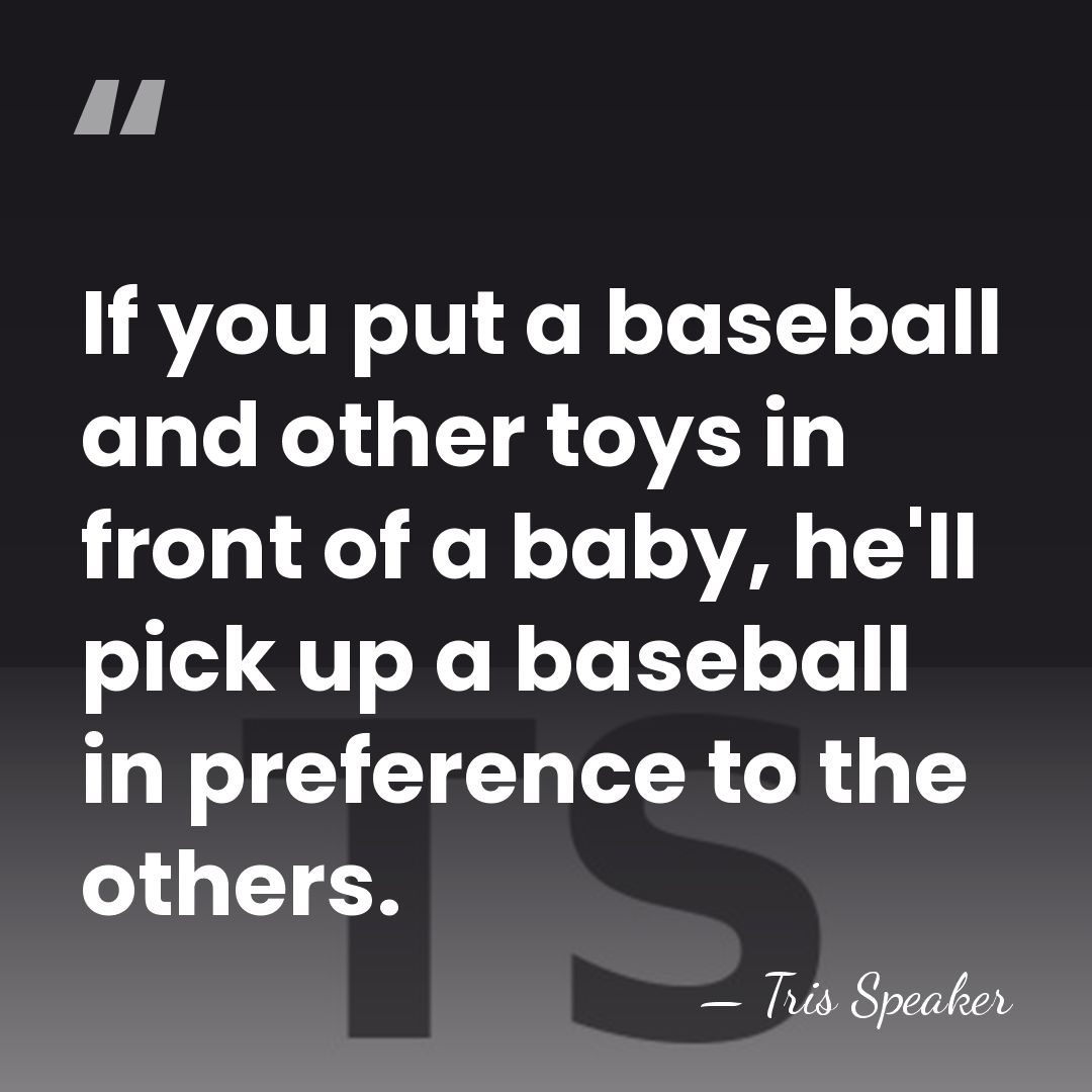 If you put a baseball and other toys in front of a&hellip; - Tris Speaker