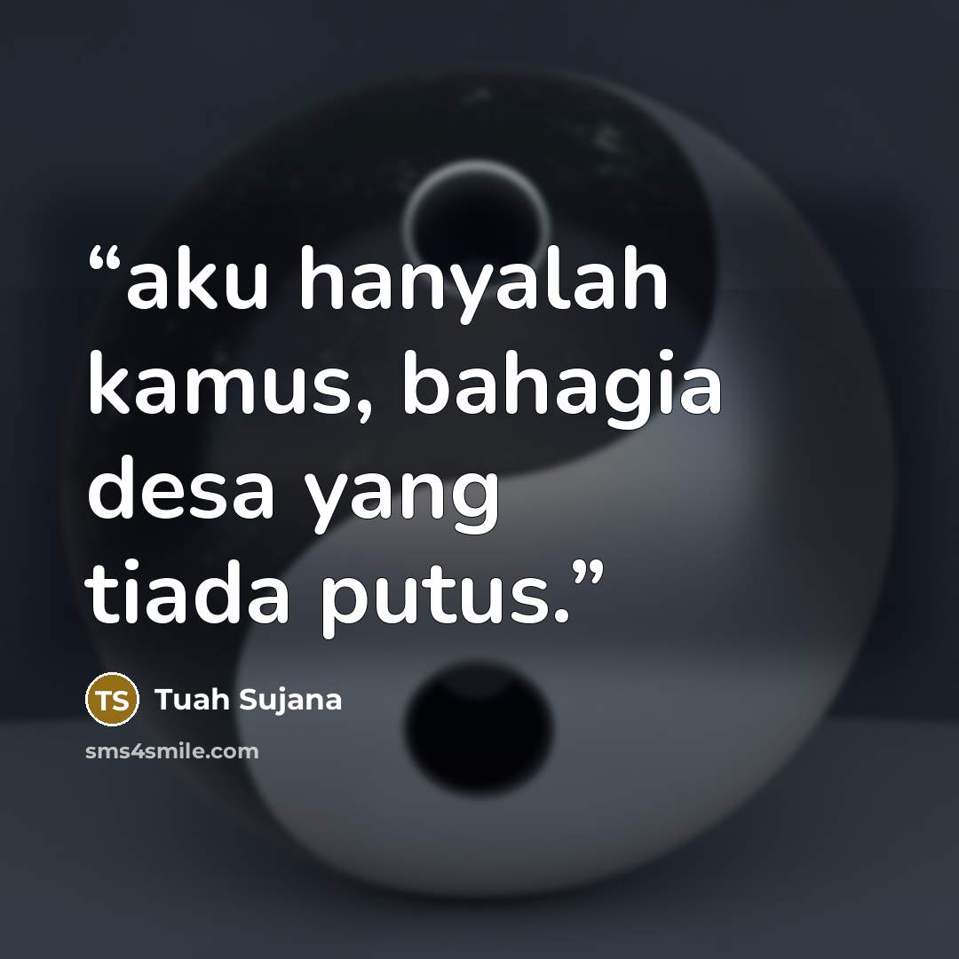 “aku hanyalah kamus, bahagia desa yang tiada putus.” quote by Tuah Sujana