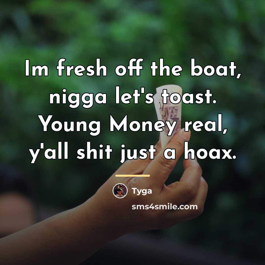 “Im fresh off the boat, nigga let's toast. Young Money…” quote by Tyga
