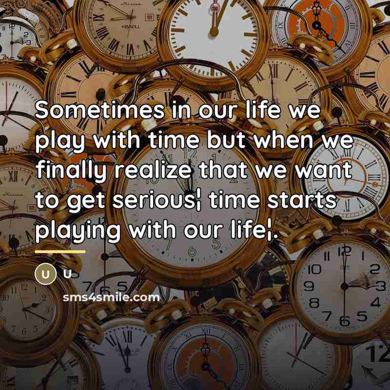 “Sometimes in our life we play with time but when…” quote by U