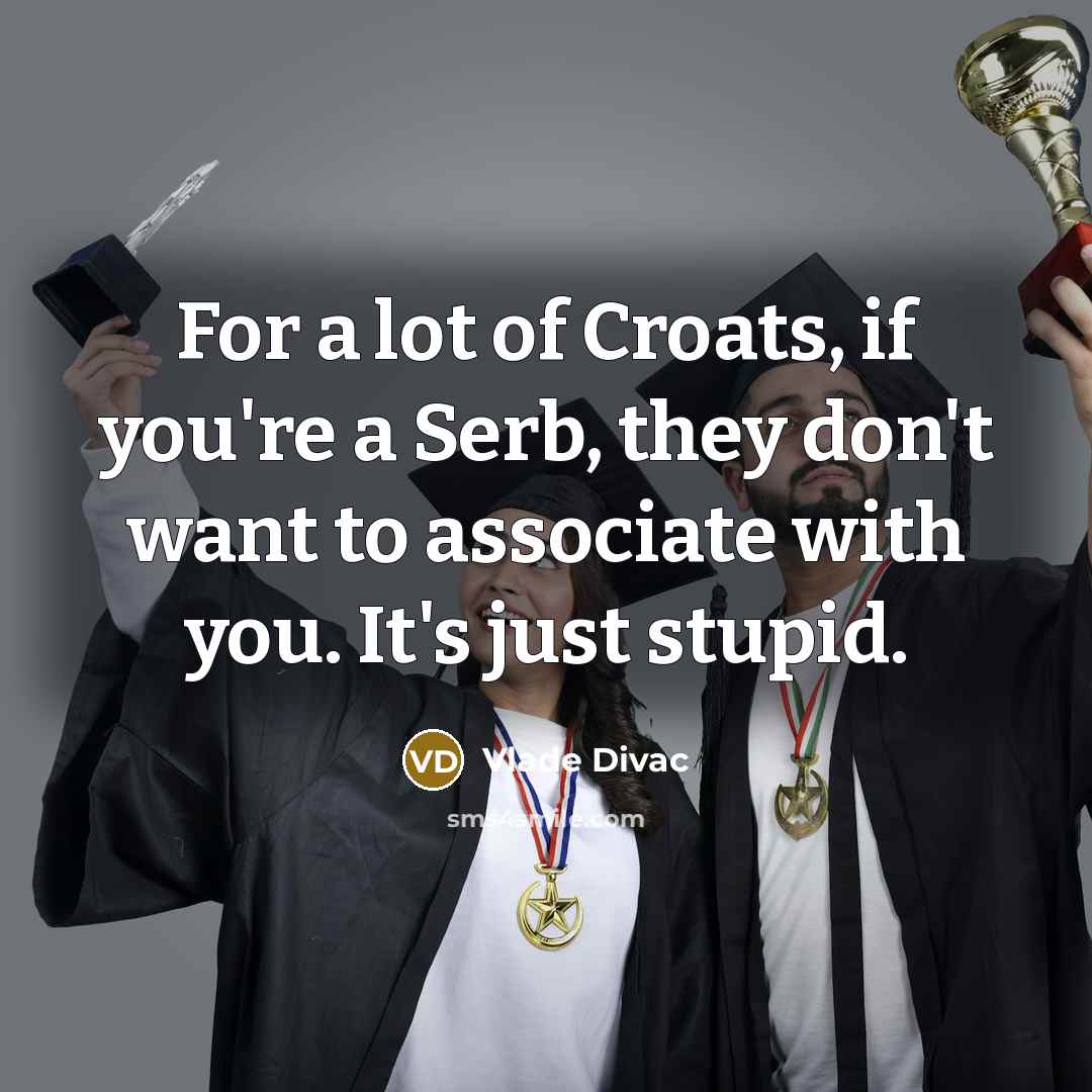 “For a lot of Croats, if you're a Serb, they…” quote by Vlade Divac
