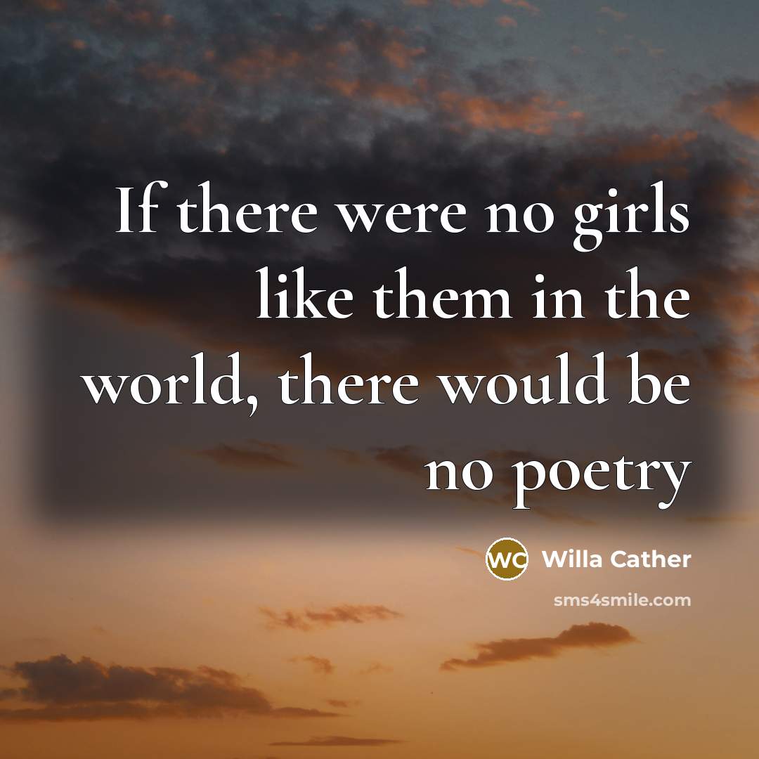 “If there were no girls like them in the world,…” quote by Willa Cather