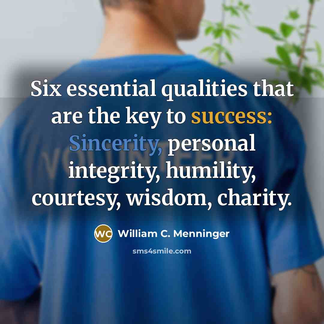 “Six essential qualities that are the key to success: Sincerity,…” quote by William C. Menninger
