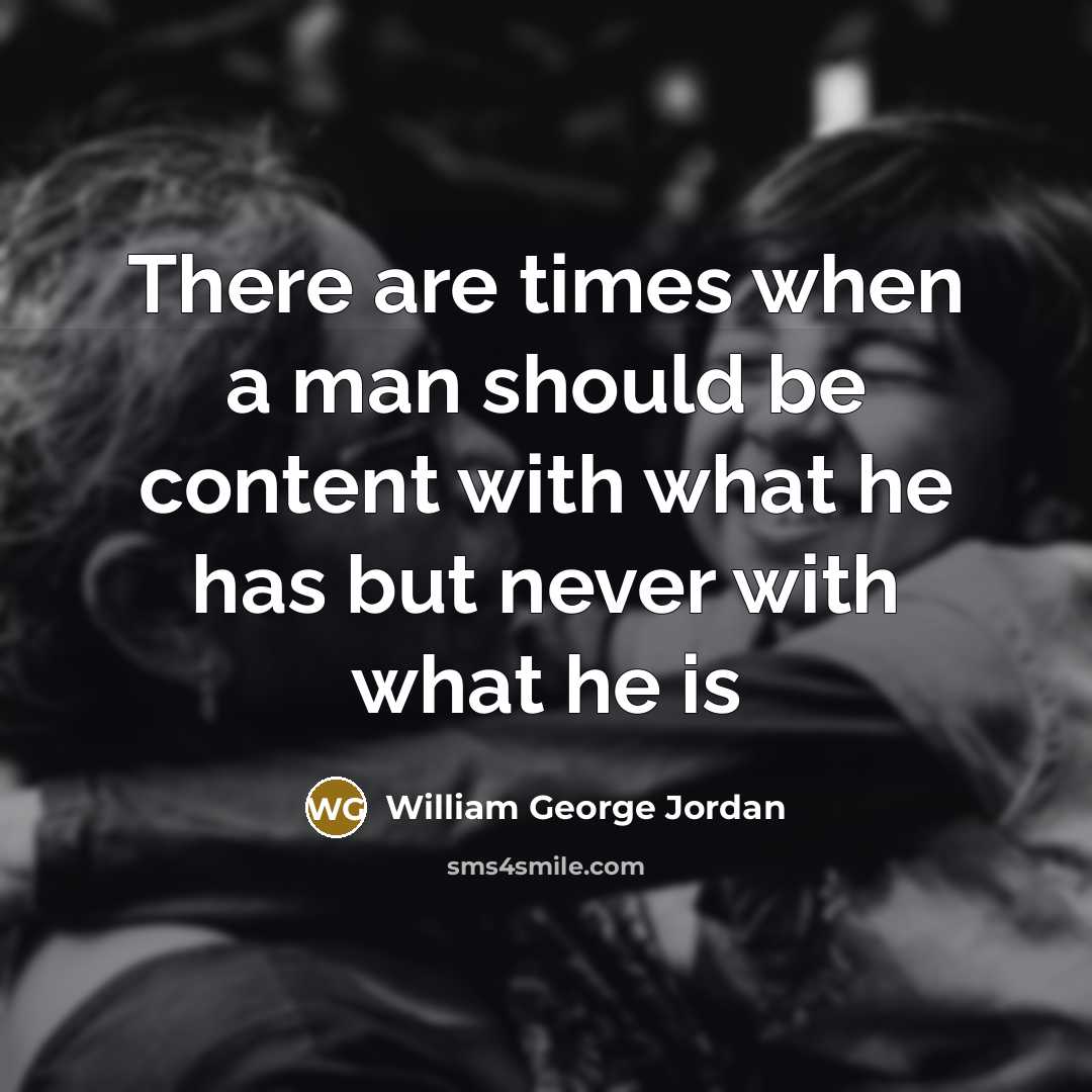 “There are times when a man should be content with…” quote by William George Jordan