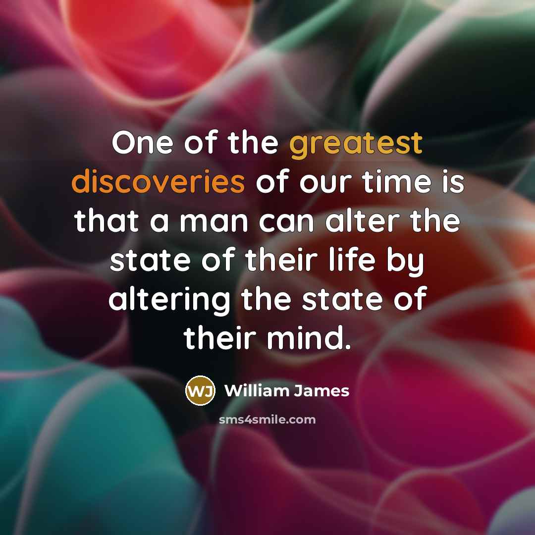“One of the greatest discoveries of our time is that…” quote by William James