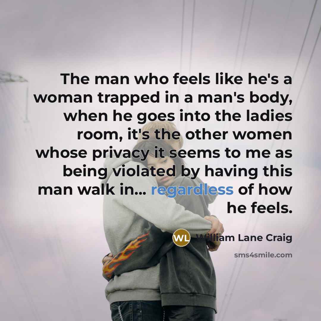 “The man who feels like he's a woman trapped in…” quote by William Lane Craig