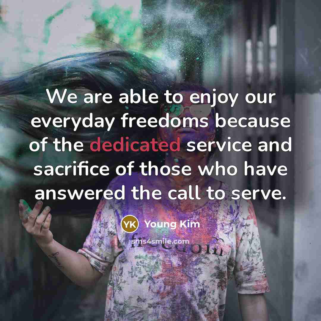 “We are able to enjoy our everyday freedoms because of…” quote by Young Kim