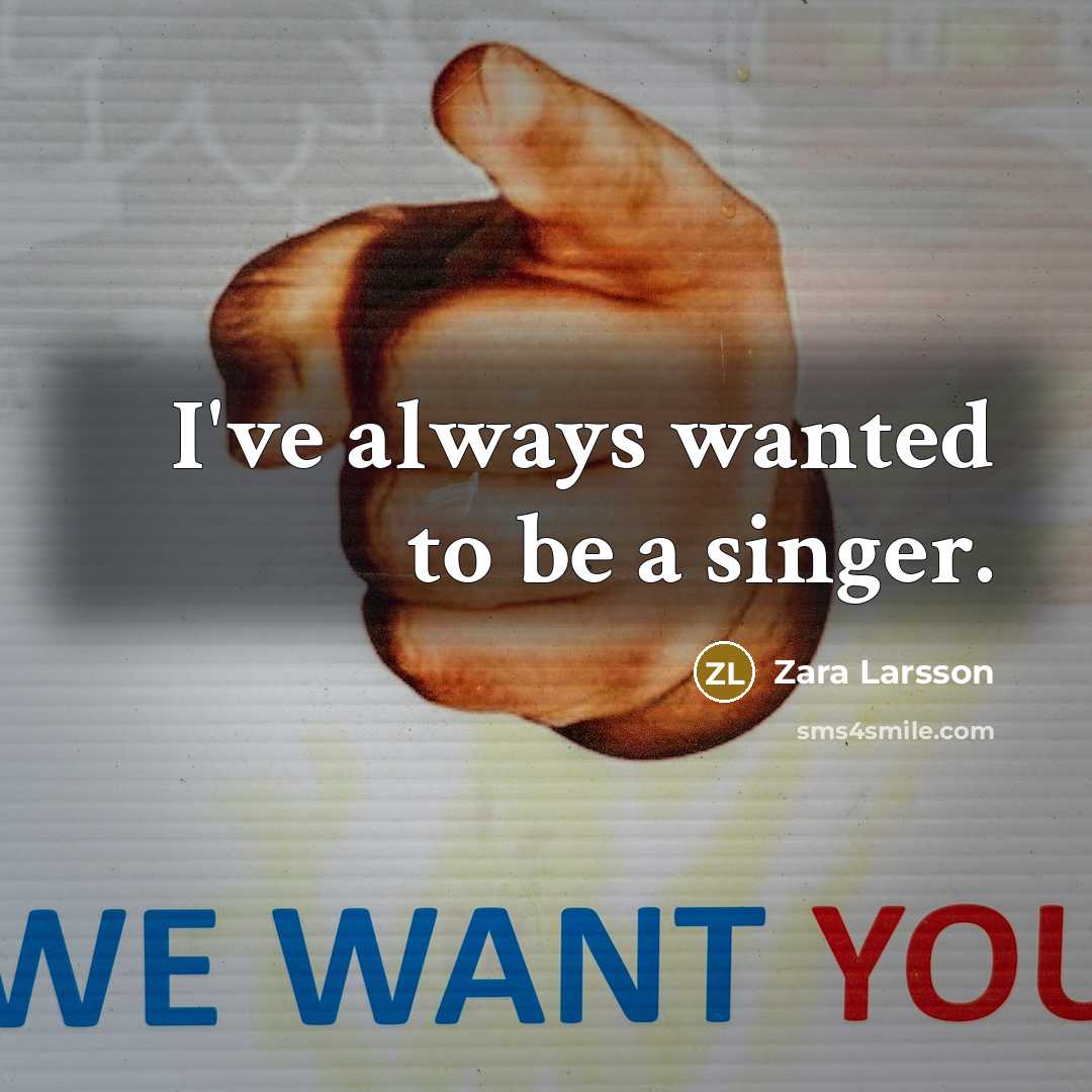 “I've always wanted to be a singer.…” quote by Zara Larsson