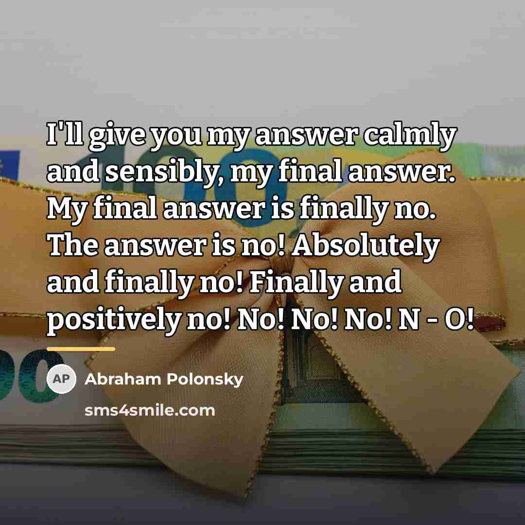 “I'll give you my answer calmly and sensibly, my final…” quote by Abraham Polonsky