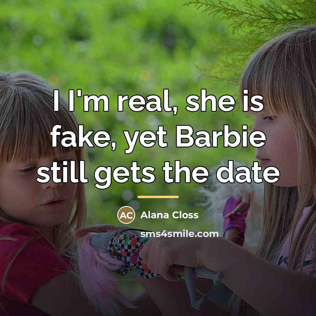 “I I'm real, she is fake, yet Barbie still gets…” quote by Alana Closs