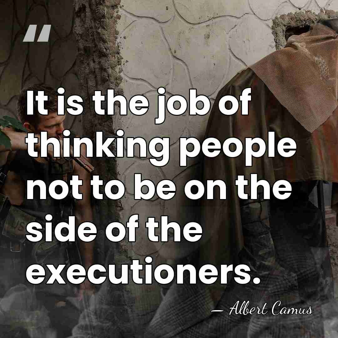 It is the job of thinking people not to be on the&hellip; - Albert Camus