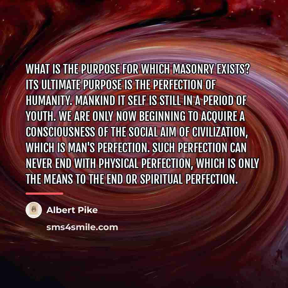 “What is the purpose for which Masonry exists? Its ultimate…” quote by Albert Pike