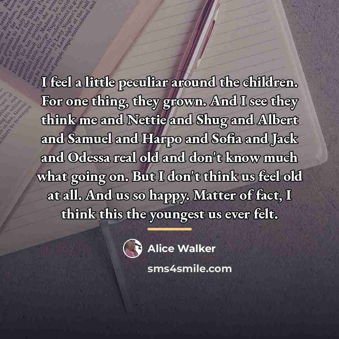 “I feel a little peculiar around the children. For one…” quote by Alice Walker
