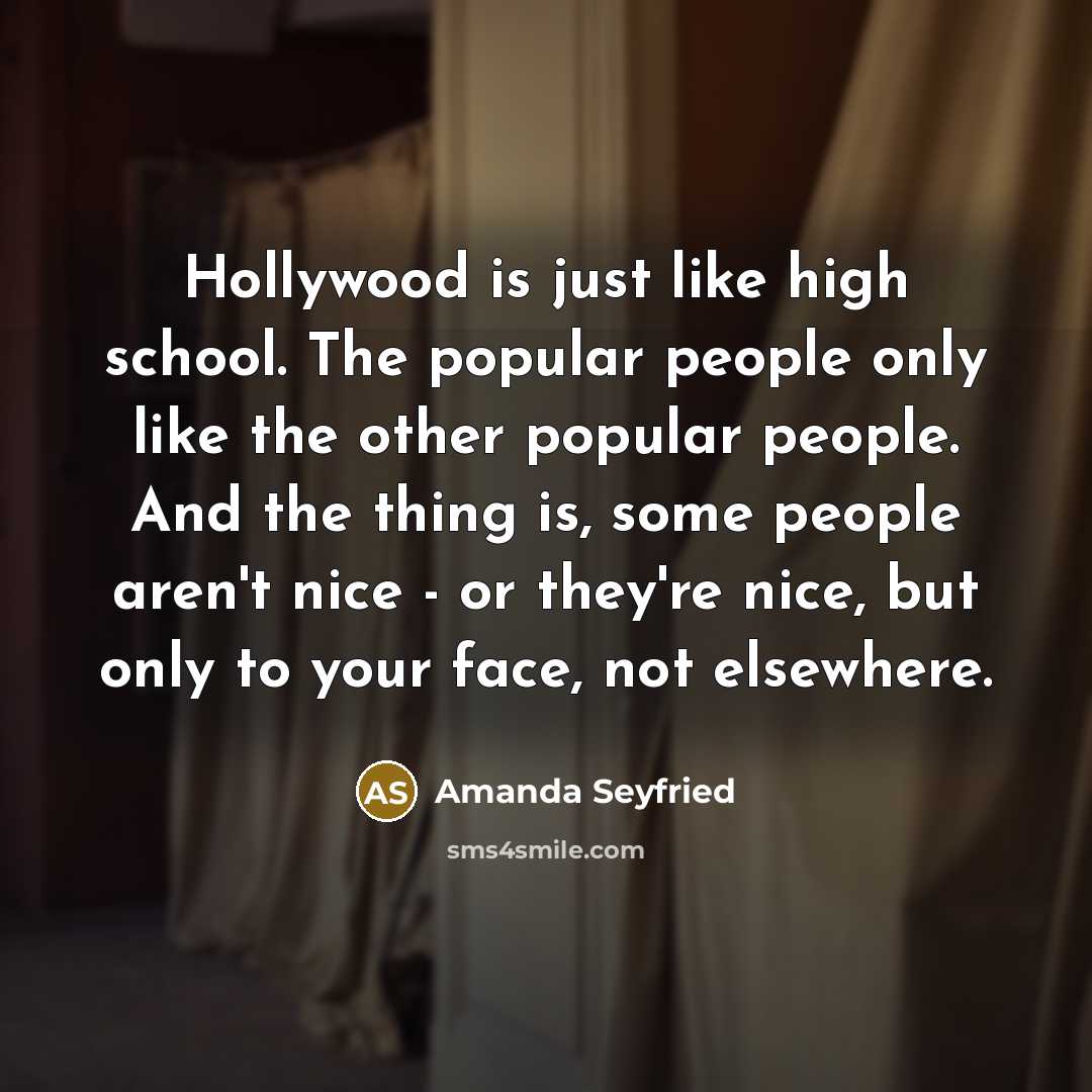 “Hollywood is just like high school. The popular people only…” quote by Amanda Seyfried