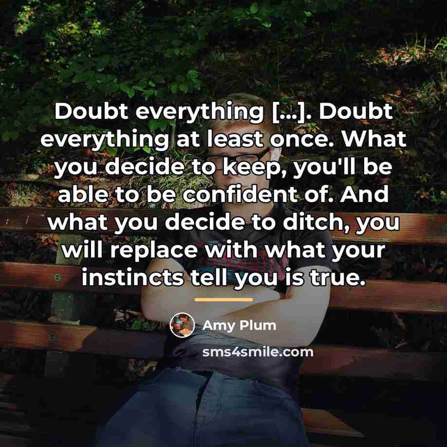 “Doubt everything [...]. Doubt everything at least once. What you…” quote by Amy Plum