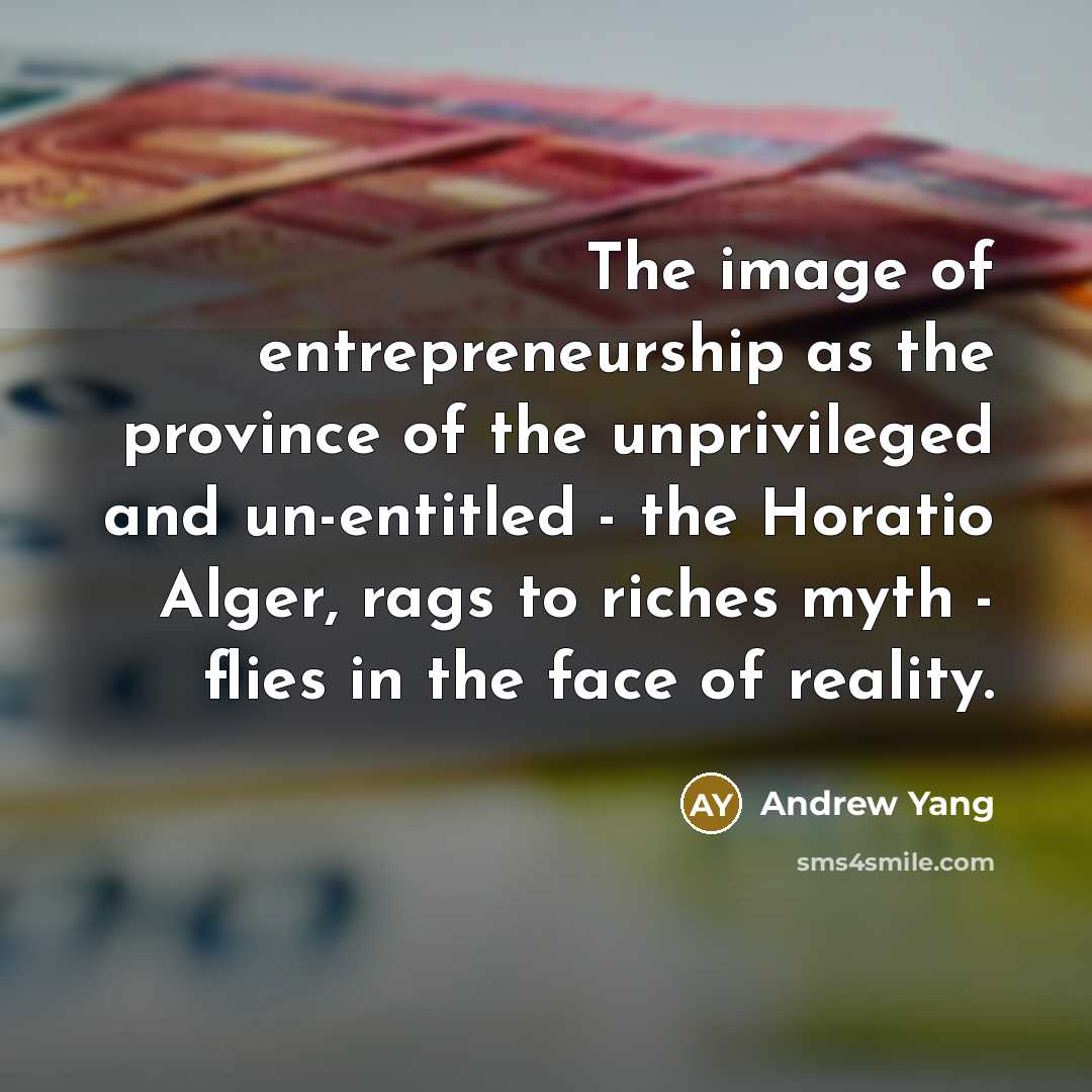 “The image of entrepreneurship as the province of the unprivileged…” quote by Andrew Yang