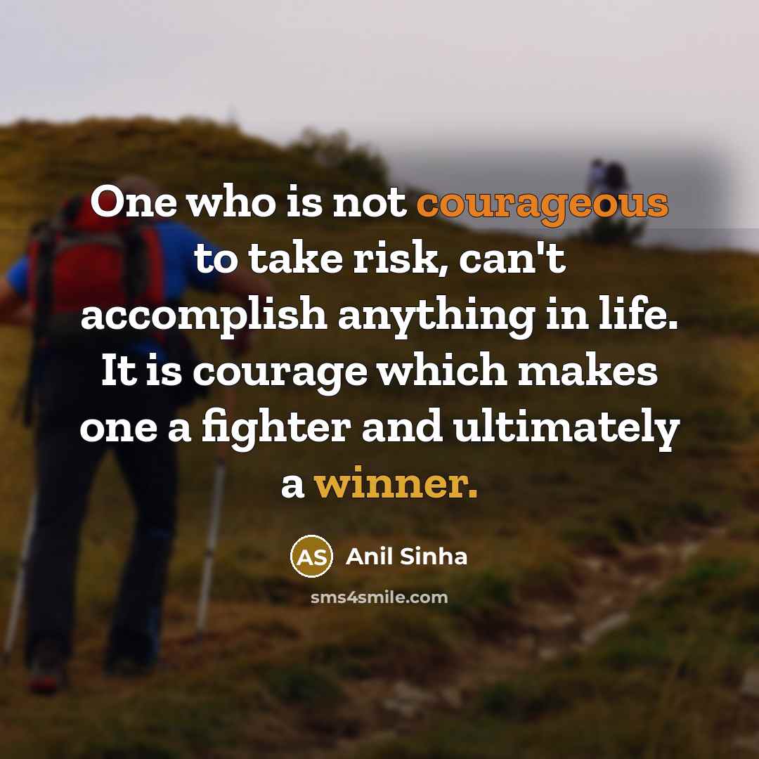 “One who is not courageous to take risk, can't accomplish…” quote by Anil Sinha