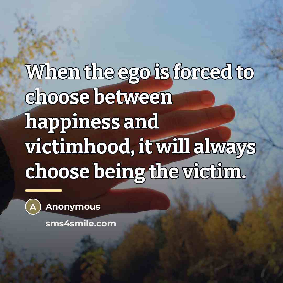 “When the ego is forced to choose between happiness and…” quote by Anonymous