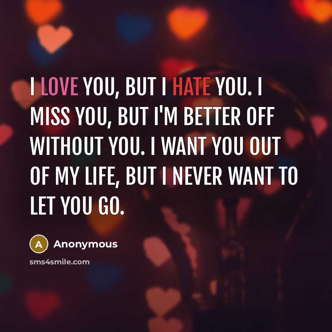 “I love you, but I hate you. I miss you,…” quote by Anonymous
