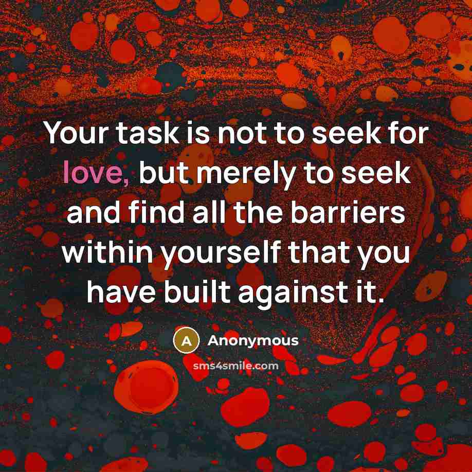 “Your task is not to seek for love, but merely…” quote by Anonymous