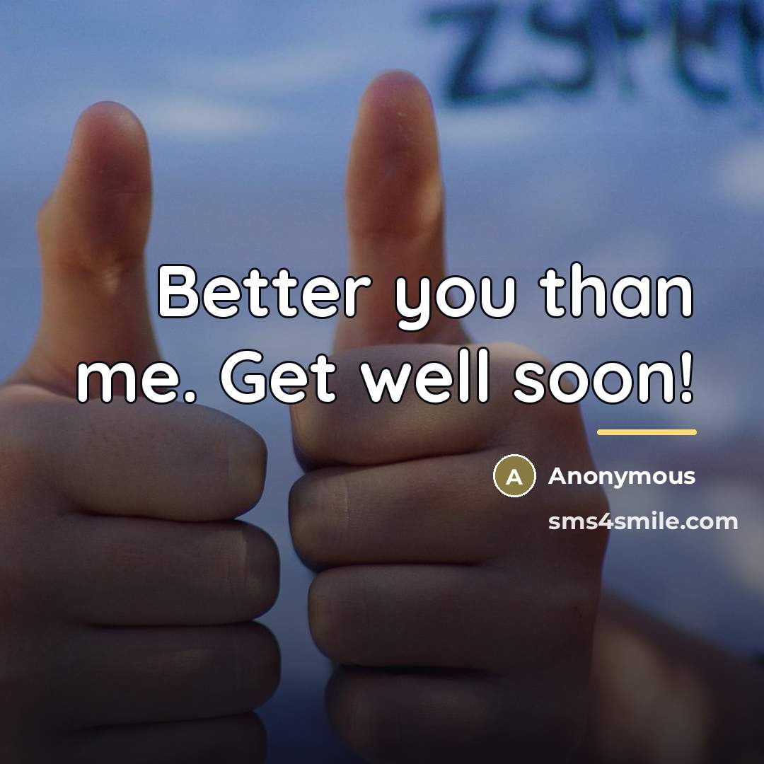 “Better you than me. Get well soon!…” quote by Anonymous