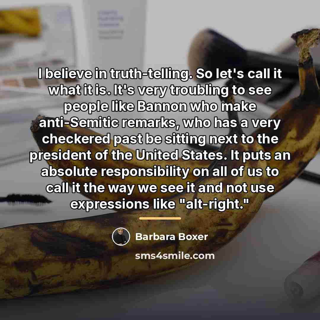 “I believe in truth-telling. So let's call it what it…” quote by Barbara Boxer