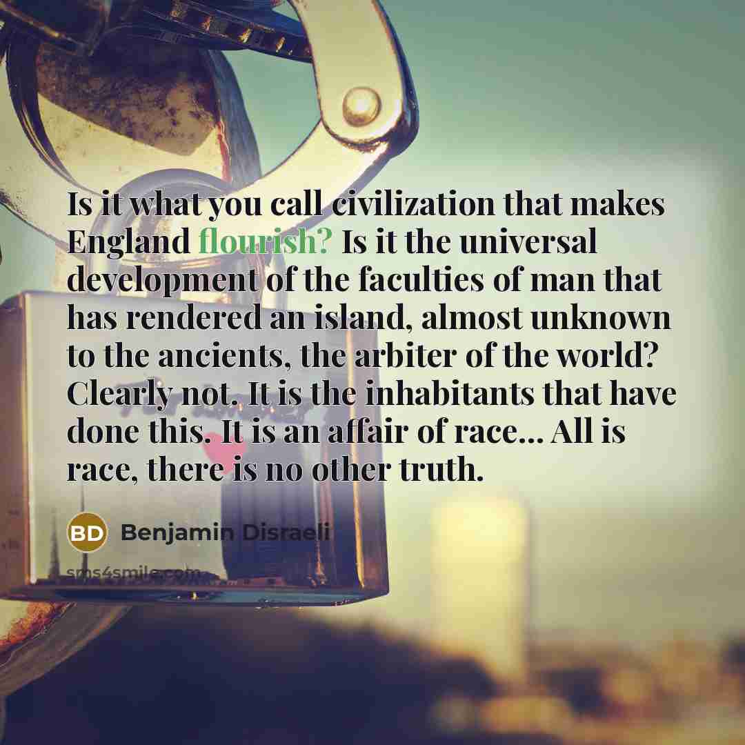 “Is it what you call civilization that makes England flourish?…” quote by Benjamin Disraeli