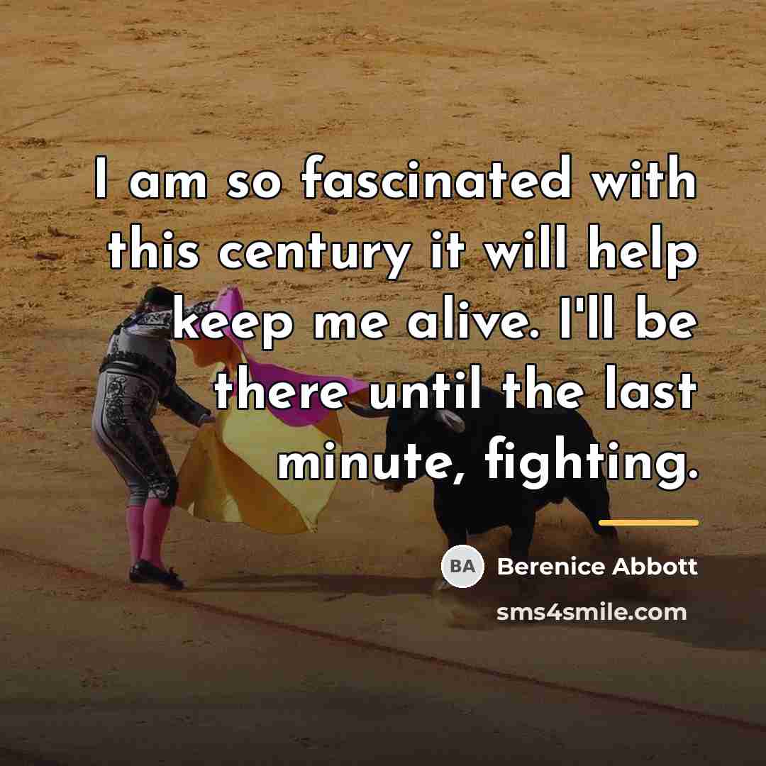 “I am so fascinated with this century it will help…” quote by Berenice Abbott