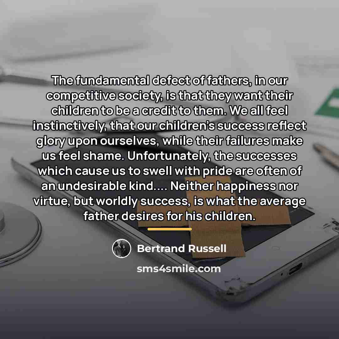 “The fundamental defect of fathers, in our competitive society, is…” quote by Bertrand Russell