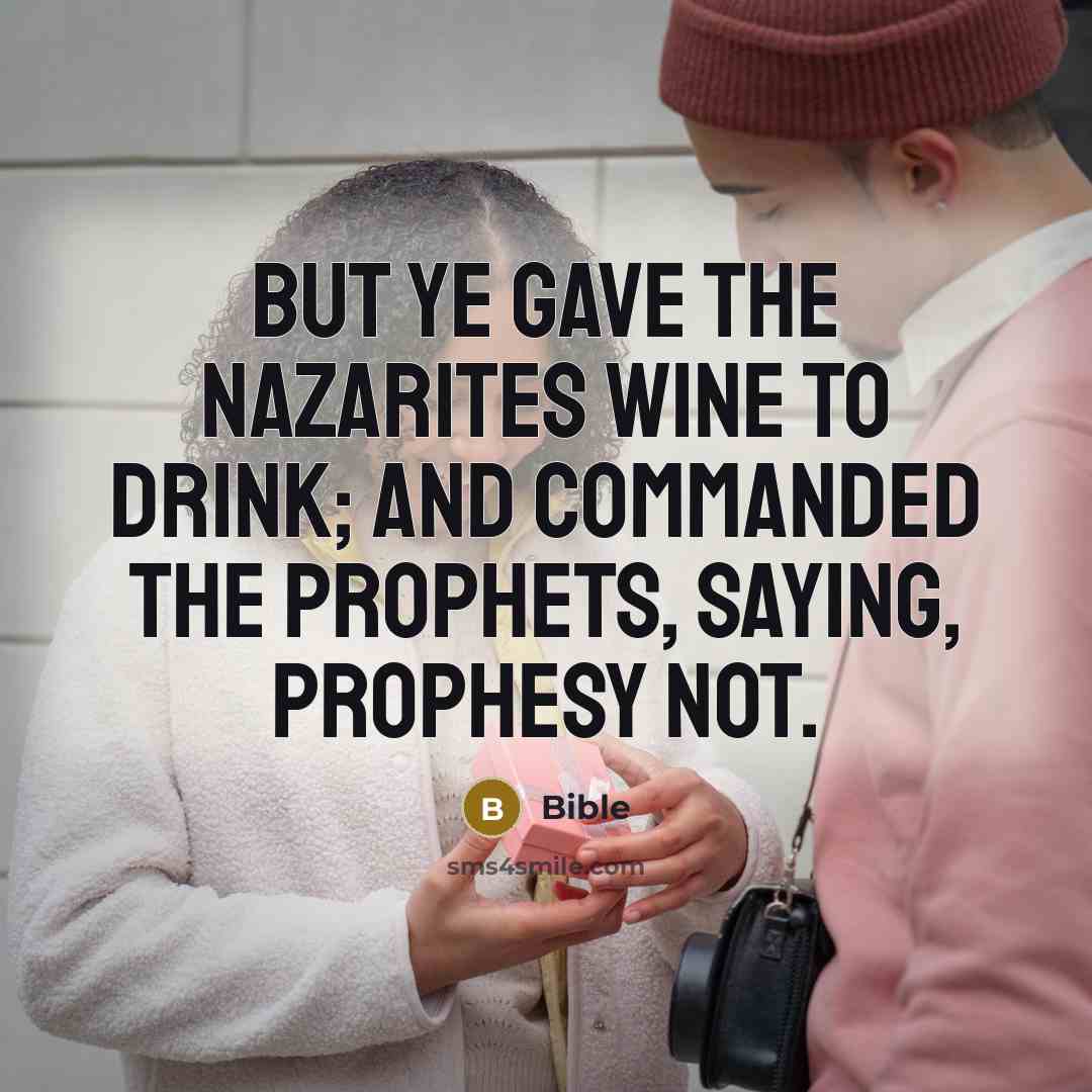 “But ye gave the Nazarites wine to drink; and commanded…” quote by Bible