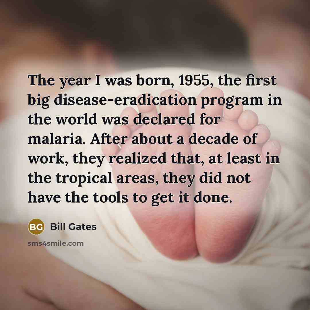 “The year I was born, 1955, the first big disease-eradication…” quote by Bill Gates