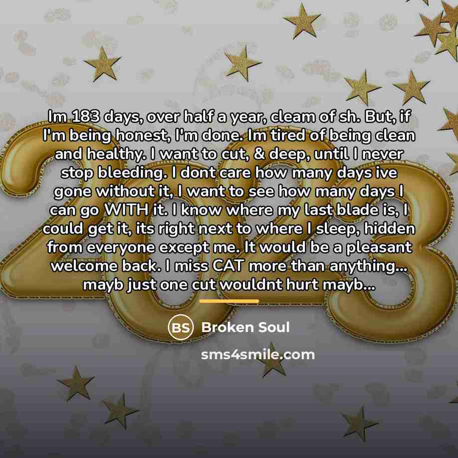 “Im 183 days, over half a year, cleam of sh.…” quote by Broken Soul