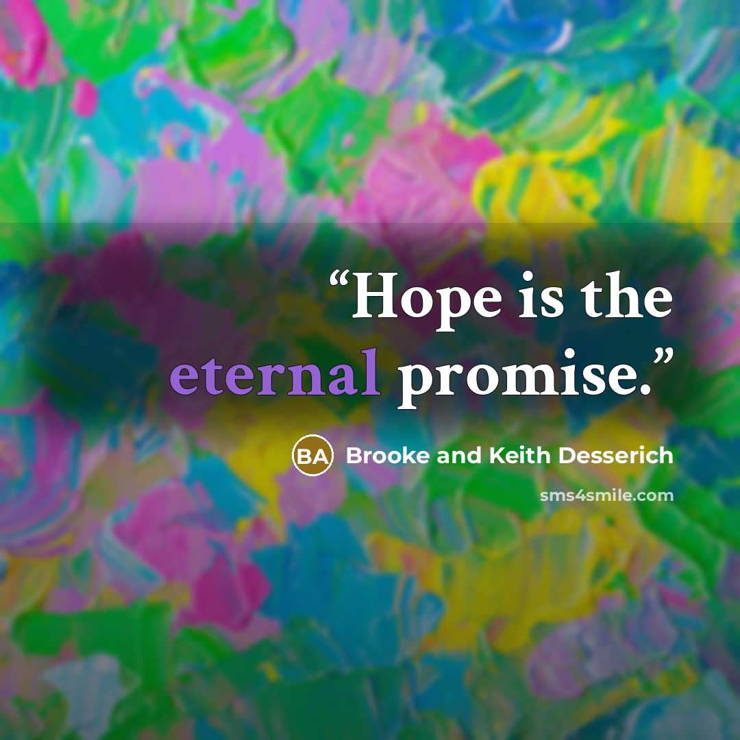 “Hope is the eternal promise.” quote by Brooke and Keith Desserich