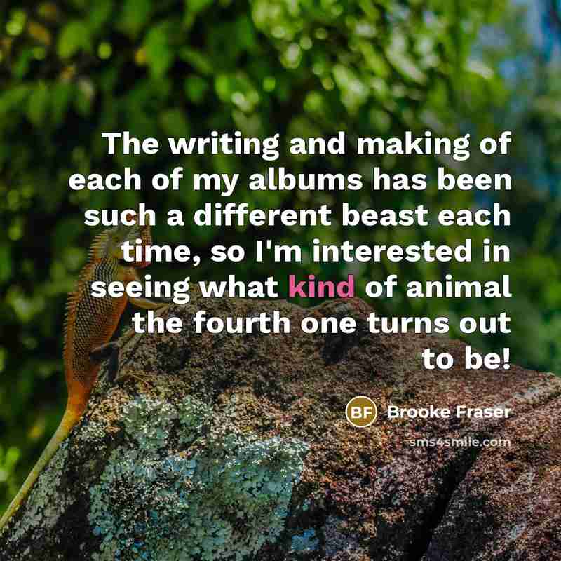 “The writing and making of each of my albums has…” quote by Brooke Fraser
