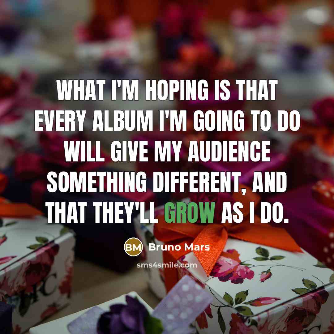 “What I'm hoping is that every album I'm going to…” quote by Bruno Mars
