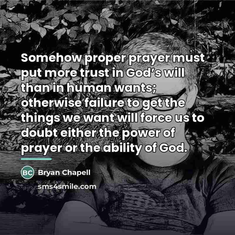 “Somehow proper prayer must put more trust in God’s will…” quote by Bryan Chapell