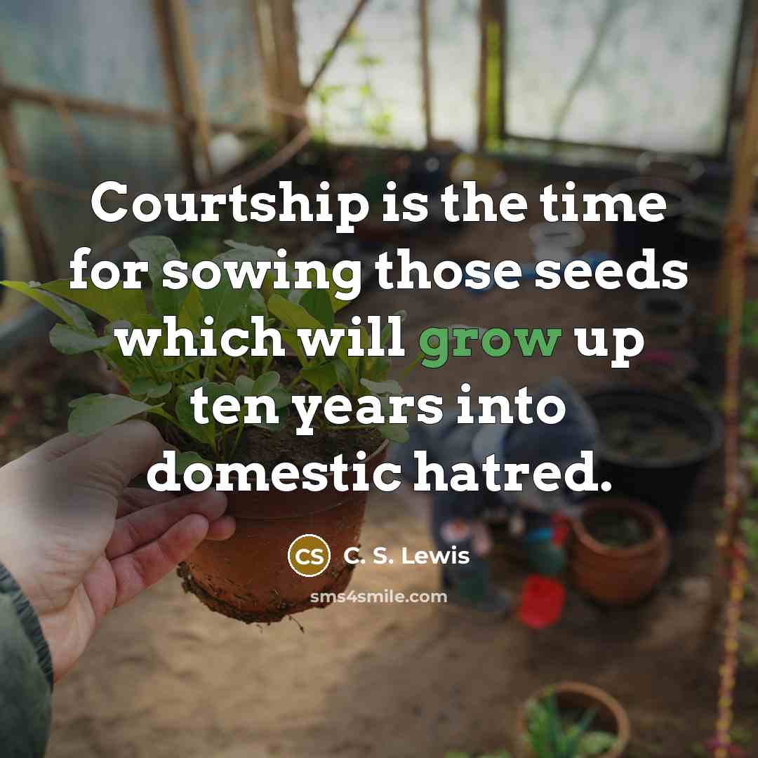 “Courtship is the time for sowing those seeds which will…” quote by C. S. Lewis
