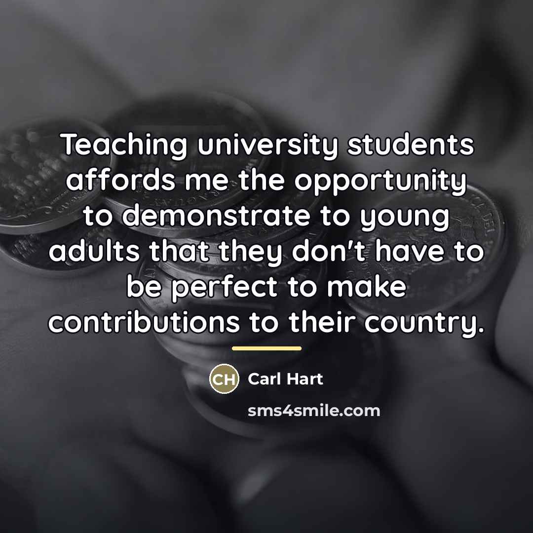 “Teaching university students affords me the opportunity to demonstrate to…” quote by Carl Hart