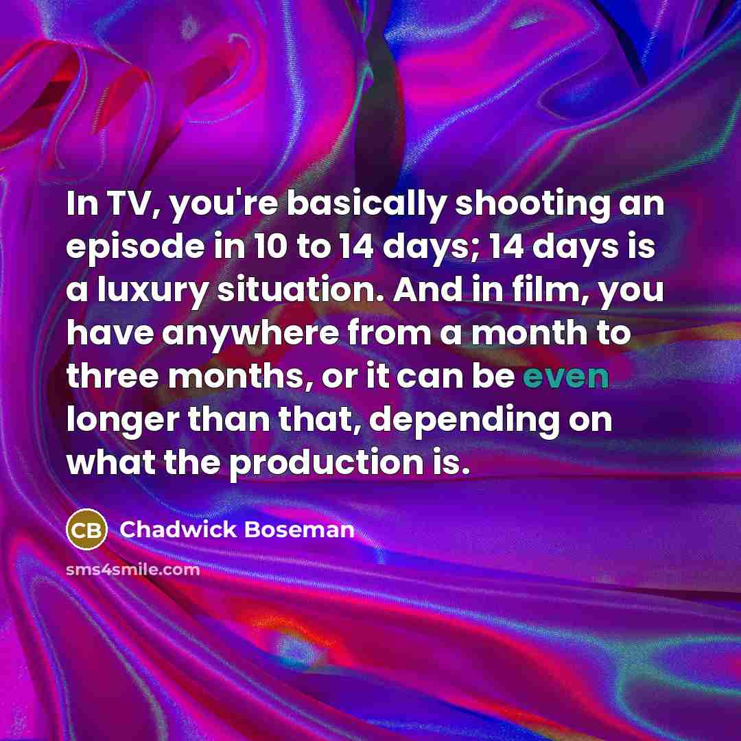 “In TV, you're basically shooting an episode in 10 to…” quote by Chadwick Boseman