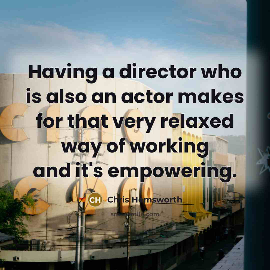 “Having a director who is also an actor makes for…” quote by Chris Hemsworth