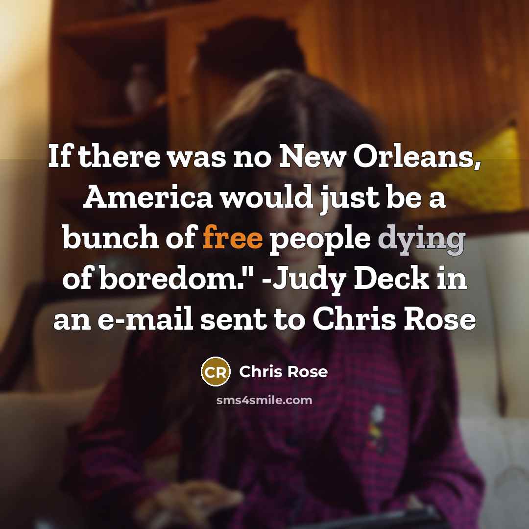 “If there was no New Orleans, America would just be…” quote by Chris Rose