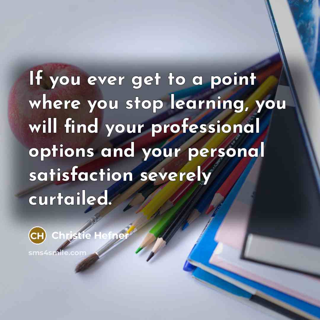 “If you ever get to a point where you stop…” quote by Christie Hefner