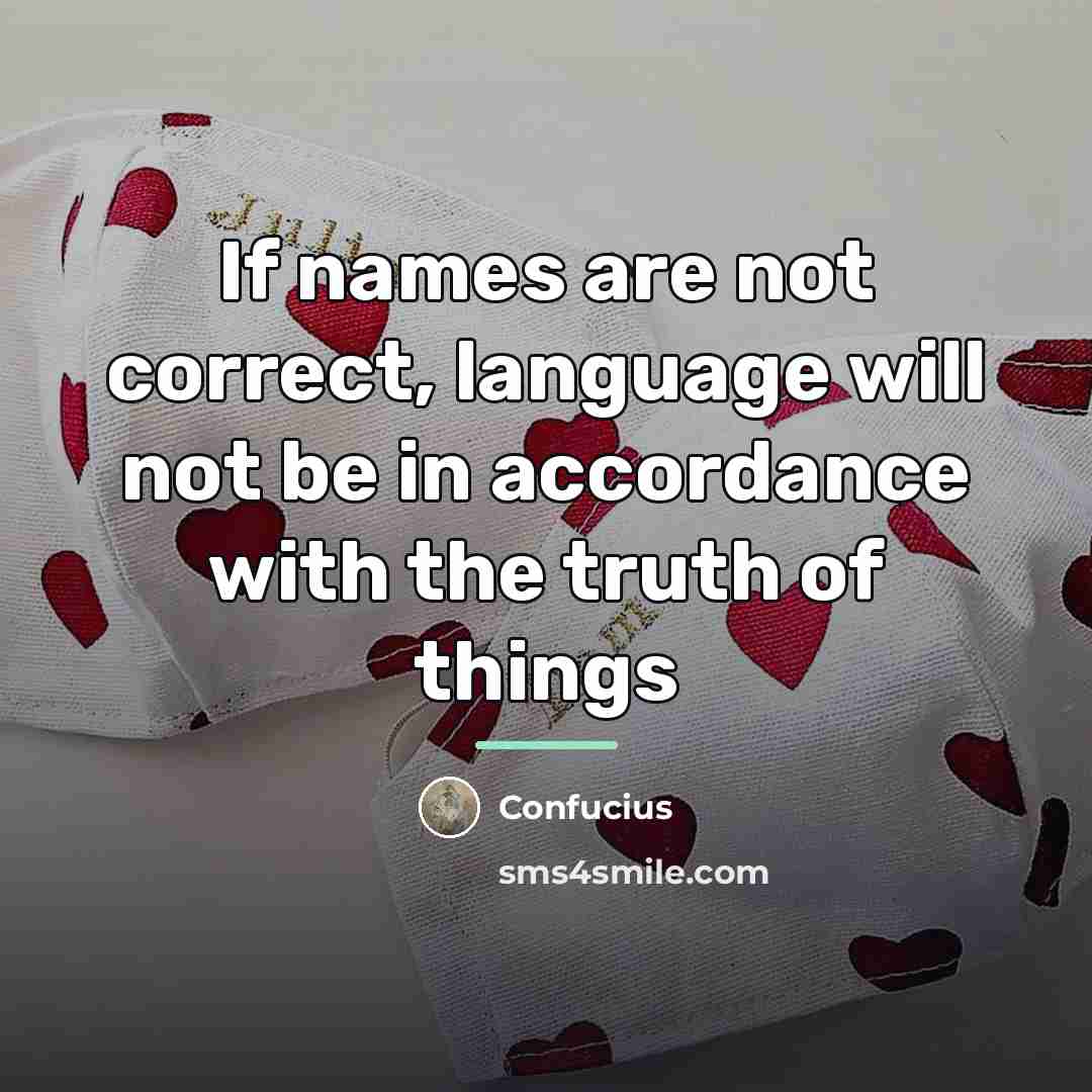 “If names are not correct, language will not be in…” quote by Confucius